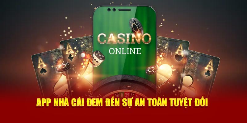 App nhà cái đem đến sự an toàn tuyệt đối