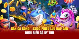 ban-ca-rong-–-cuoc-phieu-luu-hap-dan-duoi-bien-ca-ky-thu