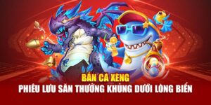 ban-ca-xeng-–-phieu-luu-san-thuong-khung-duoi-long-bien