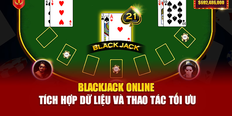 Blackjack online tích hợp dữ liệu và thao tác tối ưu