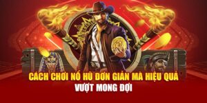 cach-choi-no-hu-don-gian-ma-hieu-qua-vuot-mong-doi