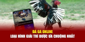 da-ga-online-loai-hinh-giai-tri-duoc-ua-chuong-nhat