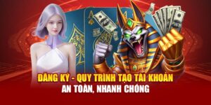 dang-ky-quy-trinh-tao-tai-khoan-an-toan-nhanh-chong