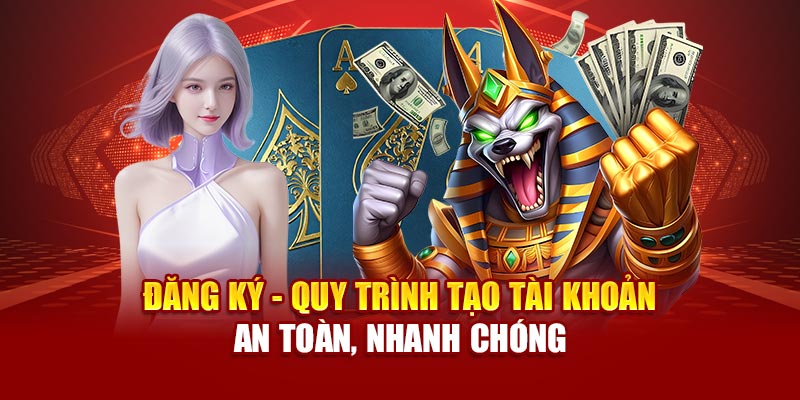dang-ky-quy-trinh-tao-tai-khoan-an-toan-nhanh-chong