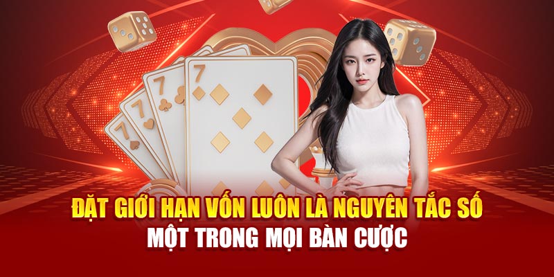 Đặt giới hạn vốn luôn là nguyên tắc số một trong mọi bàn cược
