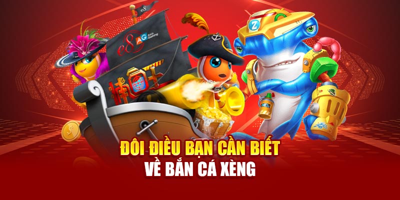 Đôi điều bạn cần biết về bắn cá xèng