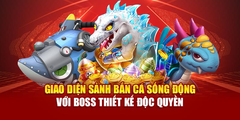 Giao diện sảnh bắn cá sống động với boss thiết kế độc quyền