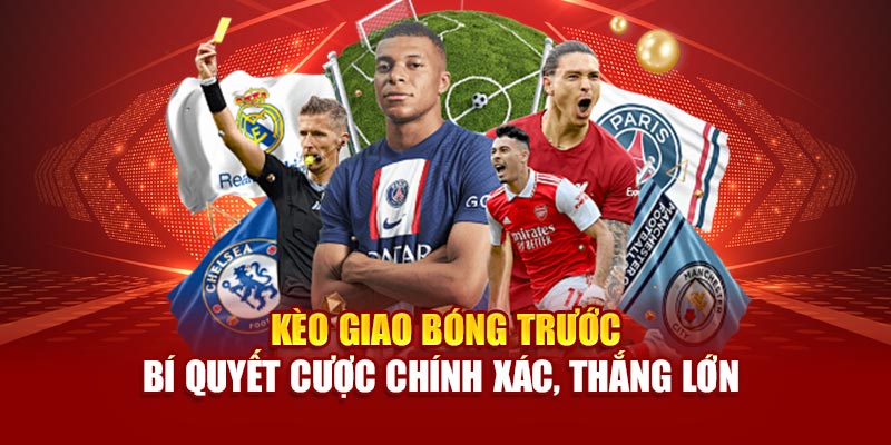 keo-giao-bong-truoc-–-bi-quyet-cuoc-chinh-xac-thang-lon-