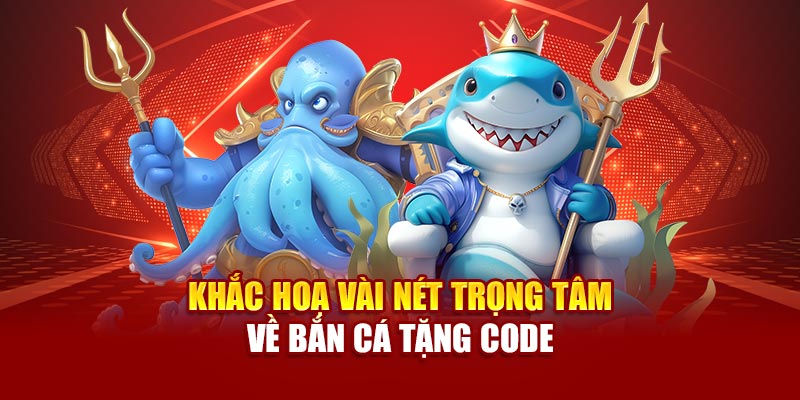 Khắc hoạ vài nét trọng tâm về bắn cá tặng code