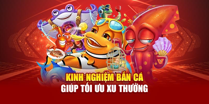 Kinh nghiệm bắn cá giúp tối ưu xu thưởng