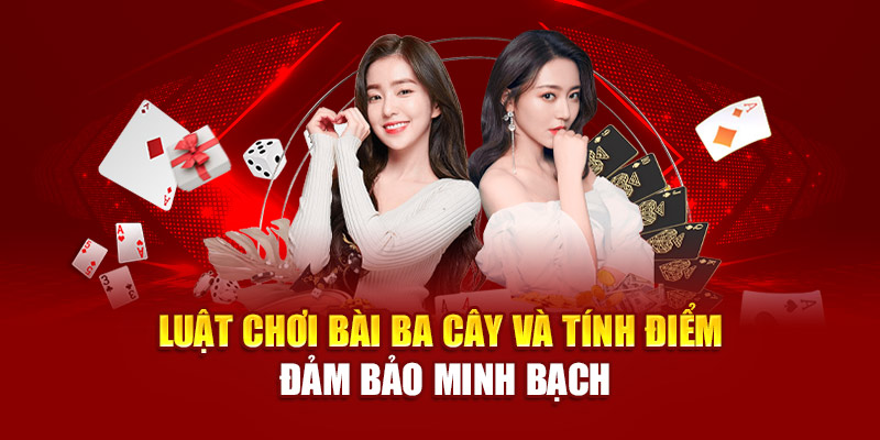 Luật chơi bài Ba cây và tính điểm đảm bảo minh bạch