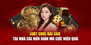 luat-choi-bai-cao-tai-nha-cai-don-gian-ma-cuc-hieu-qua