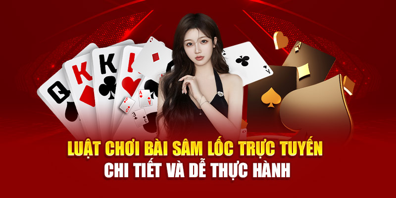 luat-choi-bai-sam-loc-truc-tuyen-chi-tiet-va-de-thuc-hanh