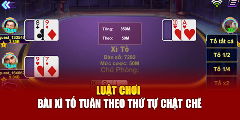 Luật chơi bài Xì tố tuân theo thứ tự chặt chẽ