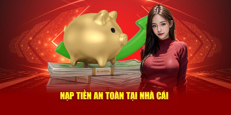 Nạp tiền an toàn tại nhà cái
