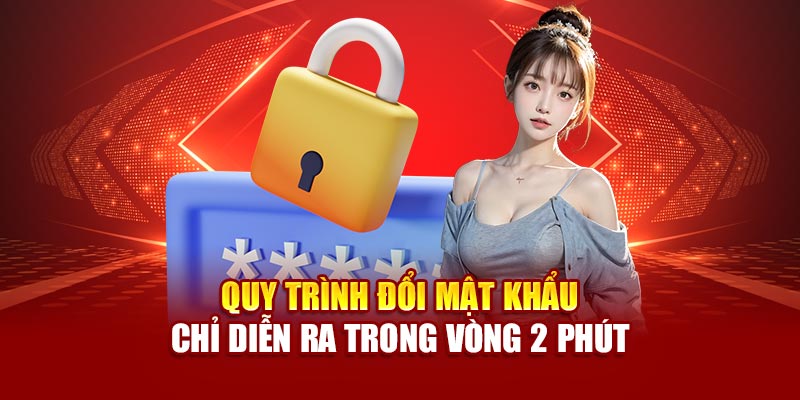 Quy trình đổi mật khẩu chỉ diễn ra trong vòng 2 phút