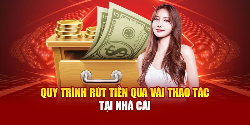 Quy trình rút tiền qua vài thao tác tại nhà cái