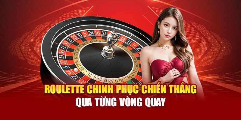 roulette-chinh-phuc-chien-thang-qua-tung-vong-quay