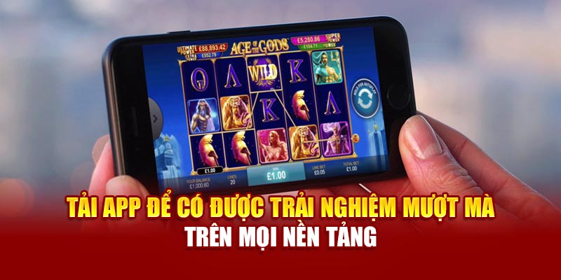 Tải app để có được trải nghiệm mượt mà trên mọi nền tảng