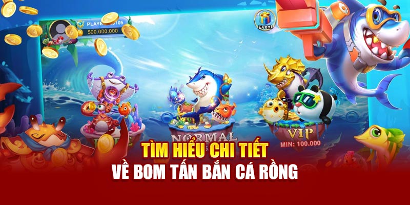 Tìm hiểu chi tiết về bom tấn bắn cá rồng