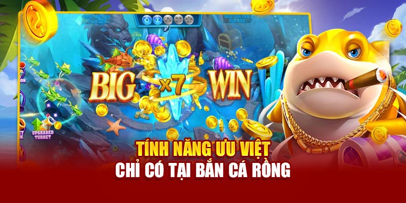 Tính năng ưu việt chỉ có tại bắn cá rồng