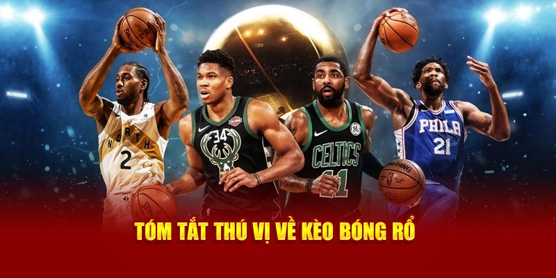 Tóm tắt thú vị về kèo bóng rổ