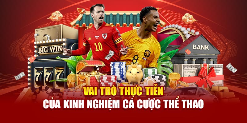 Vai trò thực tiễn của kinh nghiệm cá cược thể thao