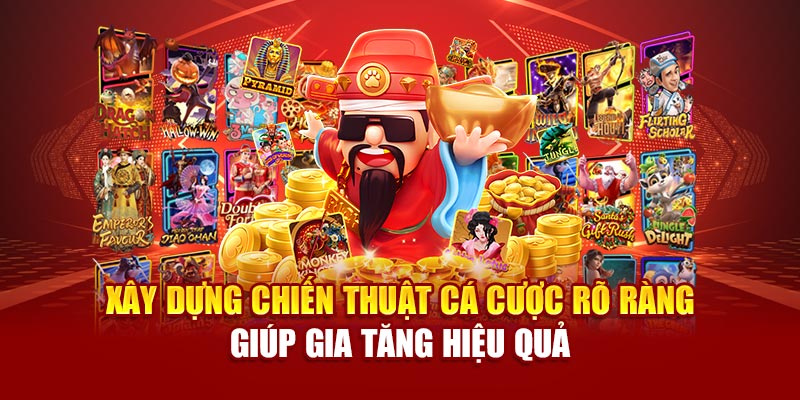 Xây dựng chiến thuật cá cược rõ ràng giúp gia tăng hiệu quả